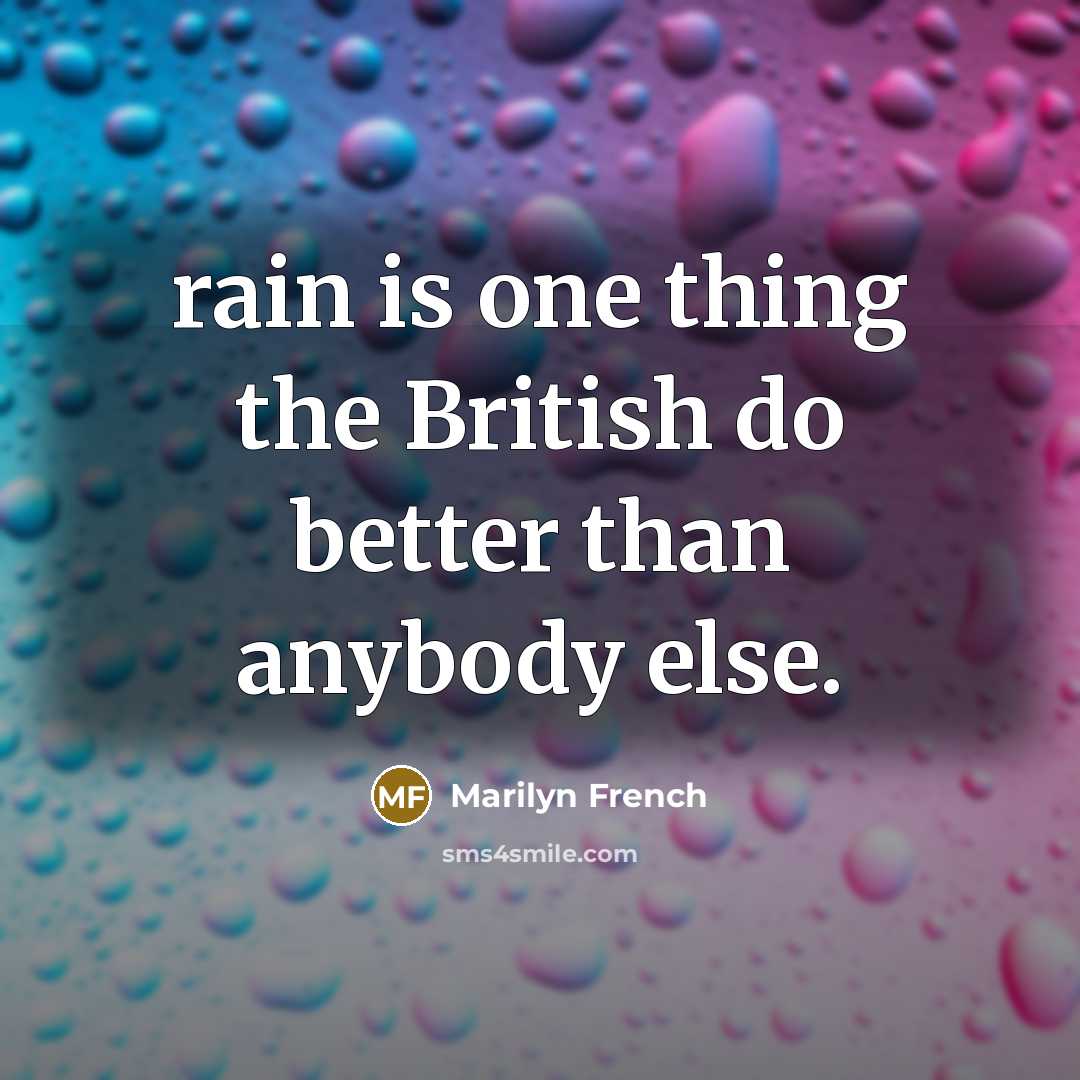 “rain is one thing the British do better than anybody…” quote by Marilyn French