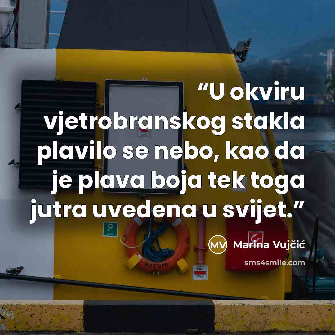“U okviru vjetrobranskog stakla plavilo se nebo, kao da je plava boja tek toga jutra uvedena u svijet.” quote by Marina Vujčić