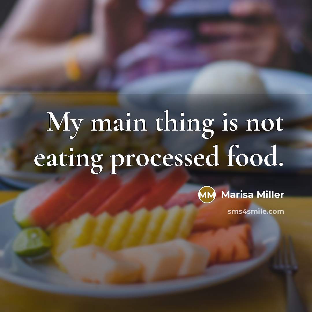“My main thing is not eating processed food.…” quote by Marisa Miller