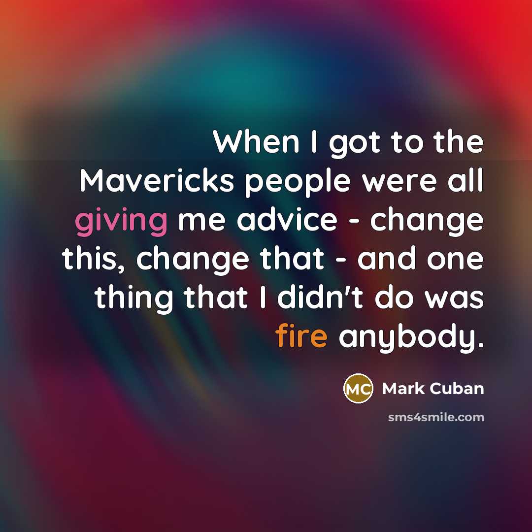 “When I got to the Mavericks people were all giving…” quote by Mark Cuban
