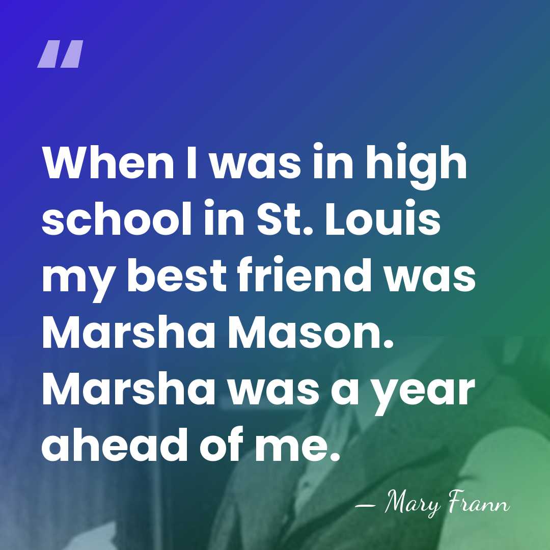 When I was in high school in St. Louis my best friend&hellip; - Mary Frann