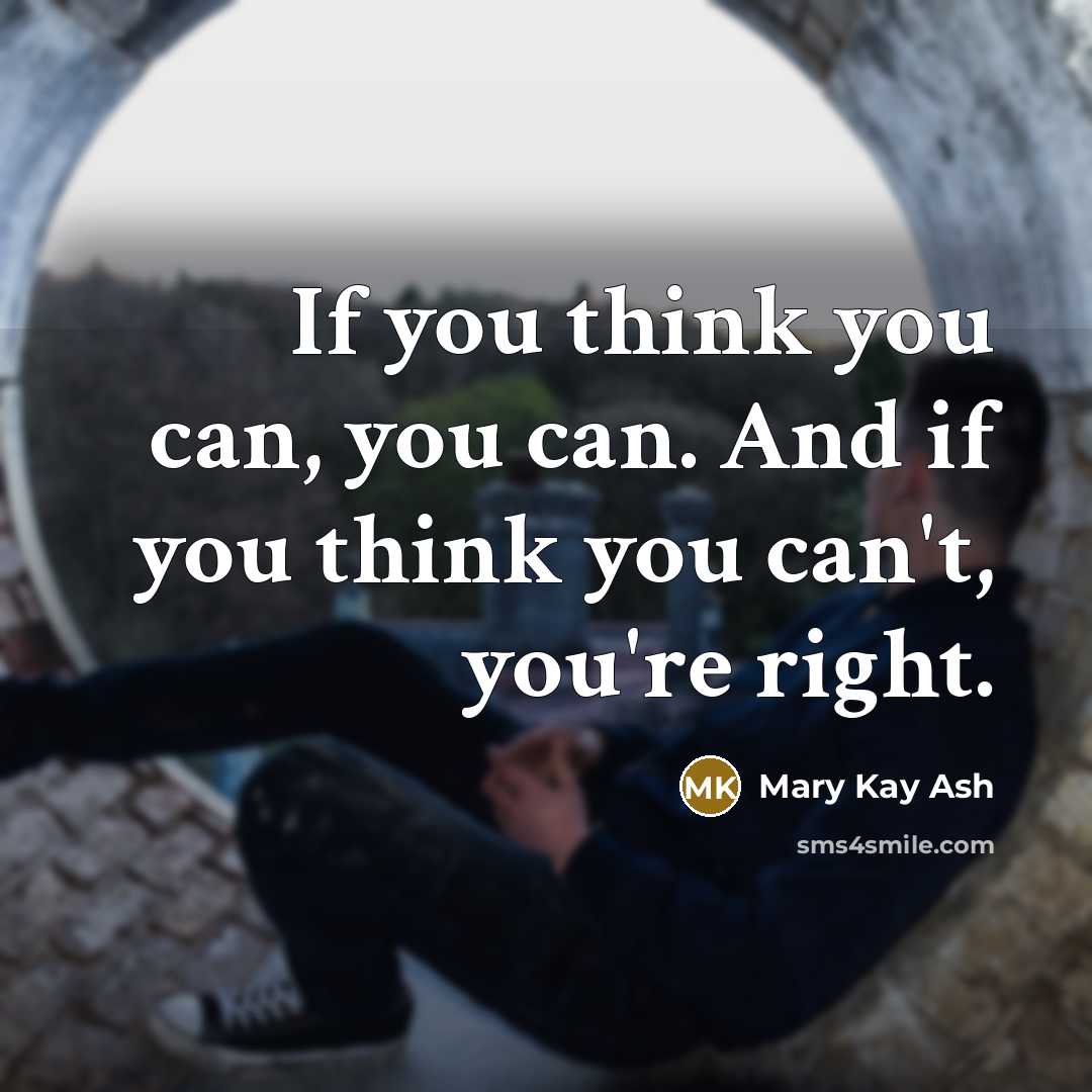 “If you think you can, you can. And if you think you can't, you're right.” quote by Mary Kay Ash