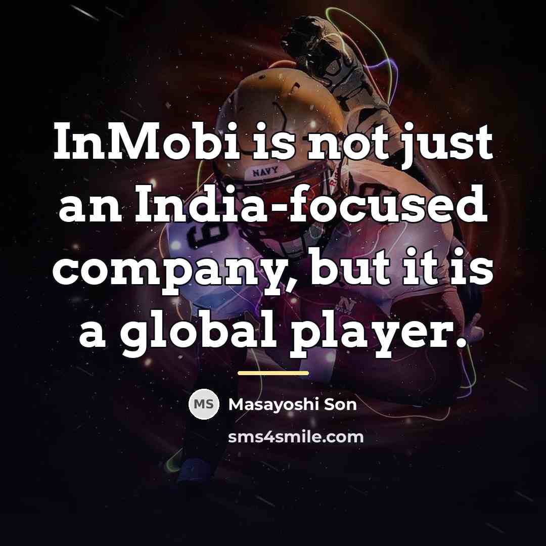 “InMobi is not just an India-focused company, but it is…” quote by Masayoshi Son