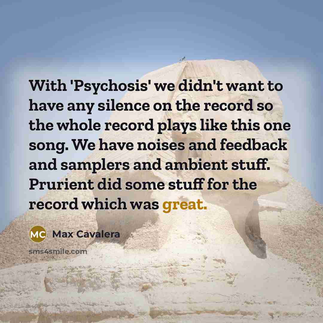 “With 'Psychosis' we didn't want to have any silence on…” quote by Max Cavalera