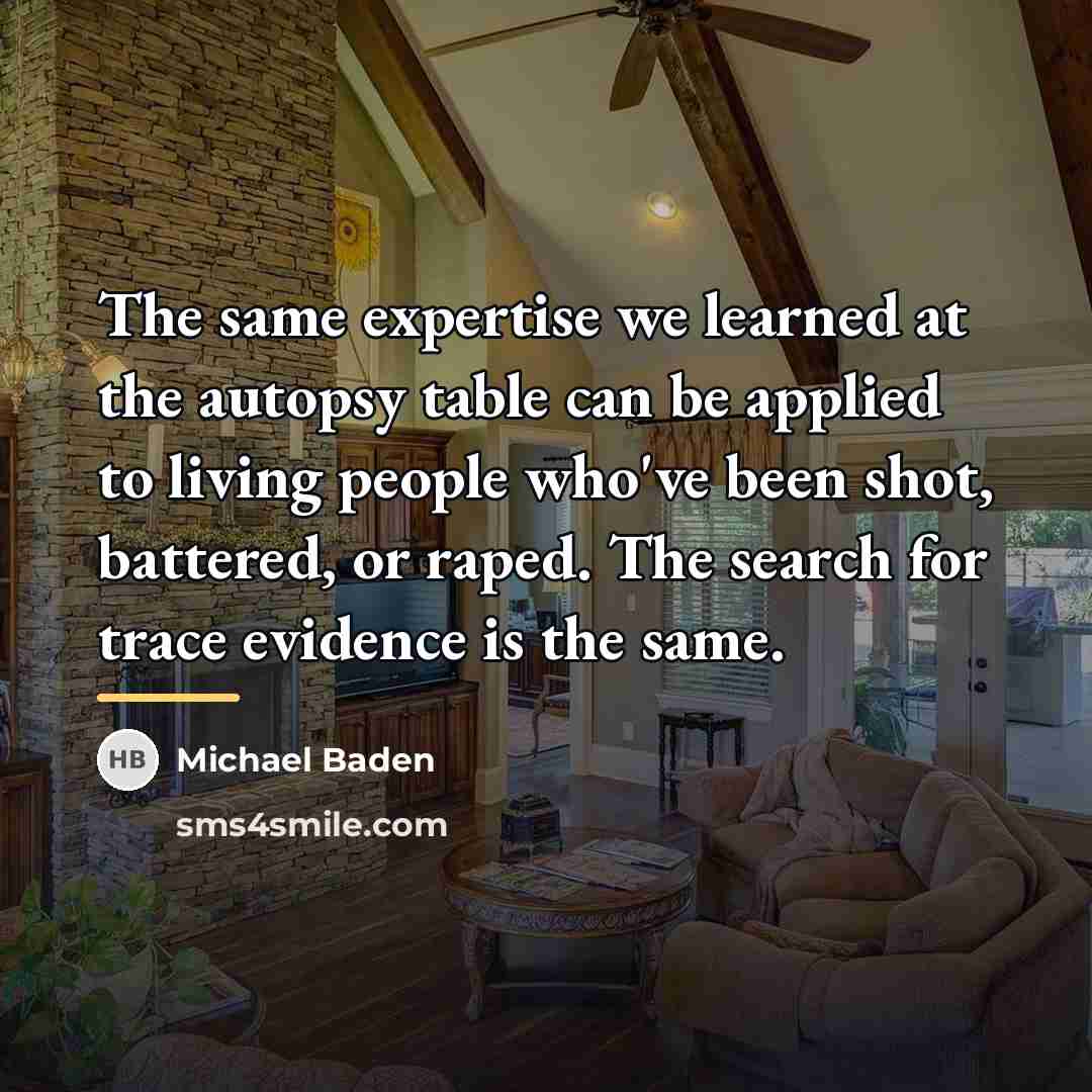 “The same expertise we learned at the autopsy table can…” quote by Michael Baden