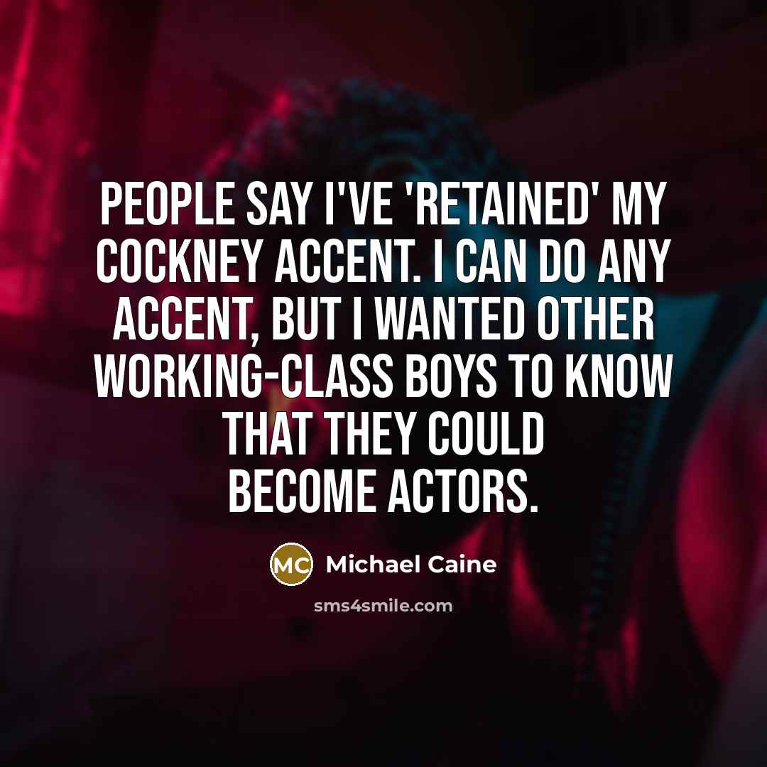 “People say I've 'retained' my Cockney accent. I can do…” quote by Michael Caine