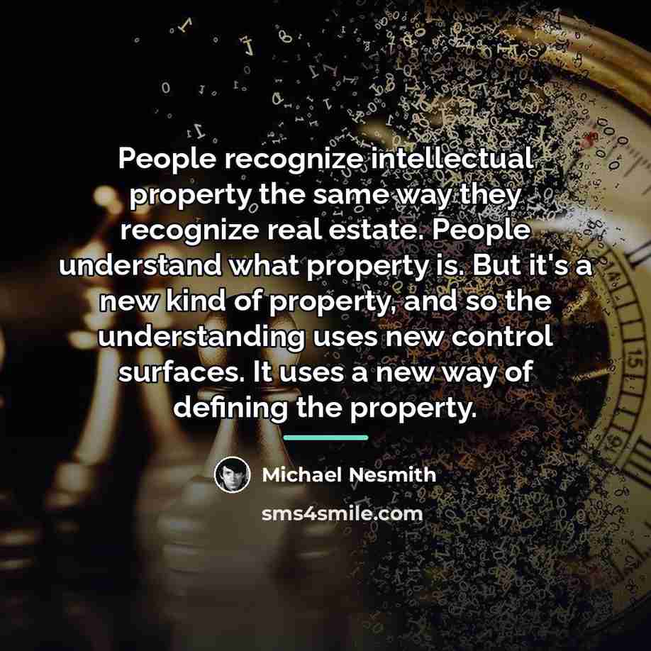 “People recognize intellectual property the same way they recognize real…” quote by Michael Nesmith