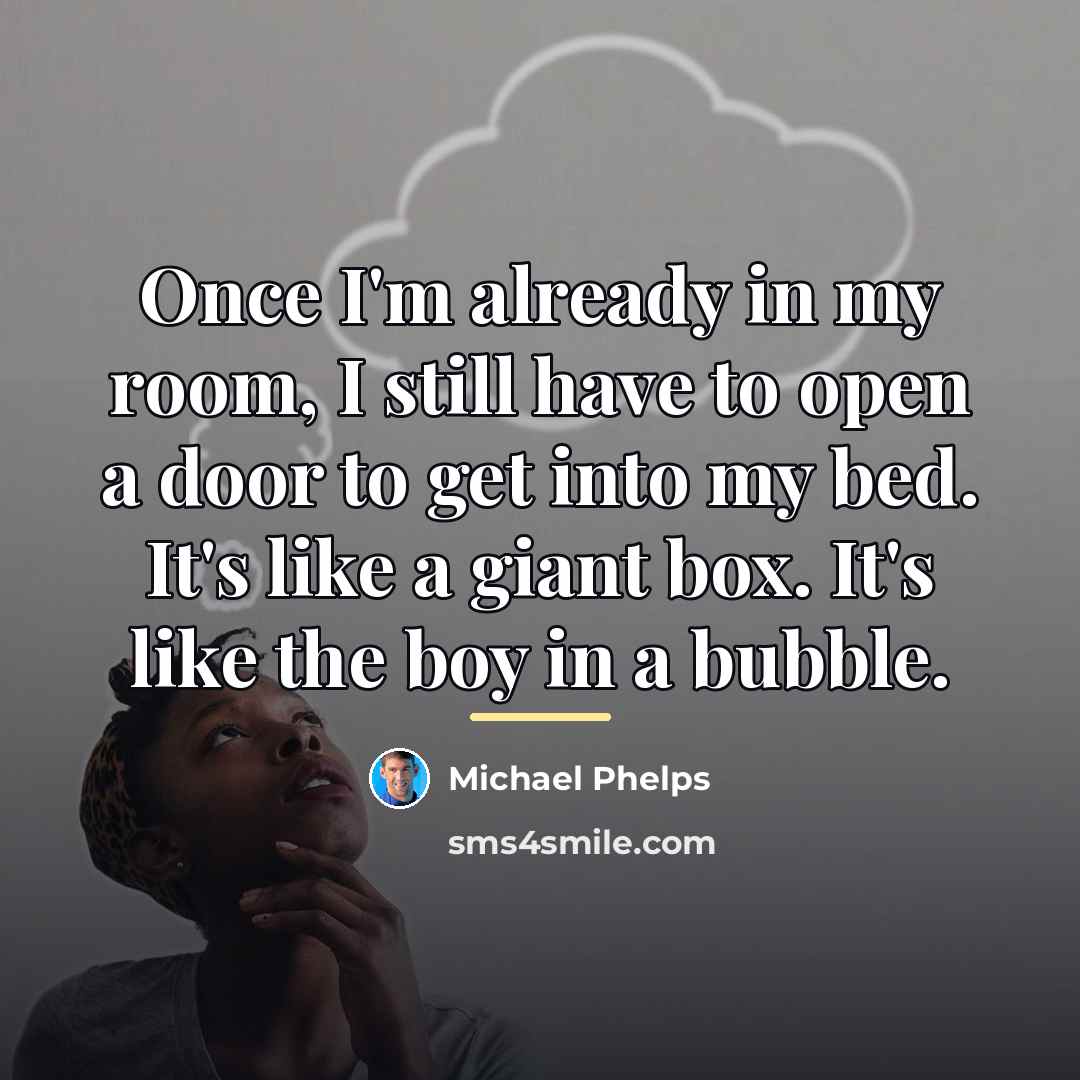 “Once I'm already in my room, I still have to…” quote by Michael Phelps