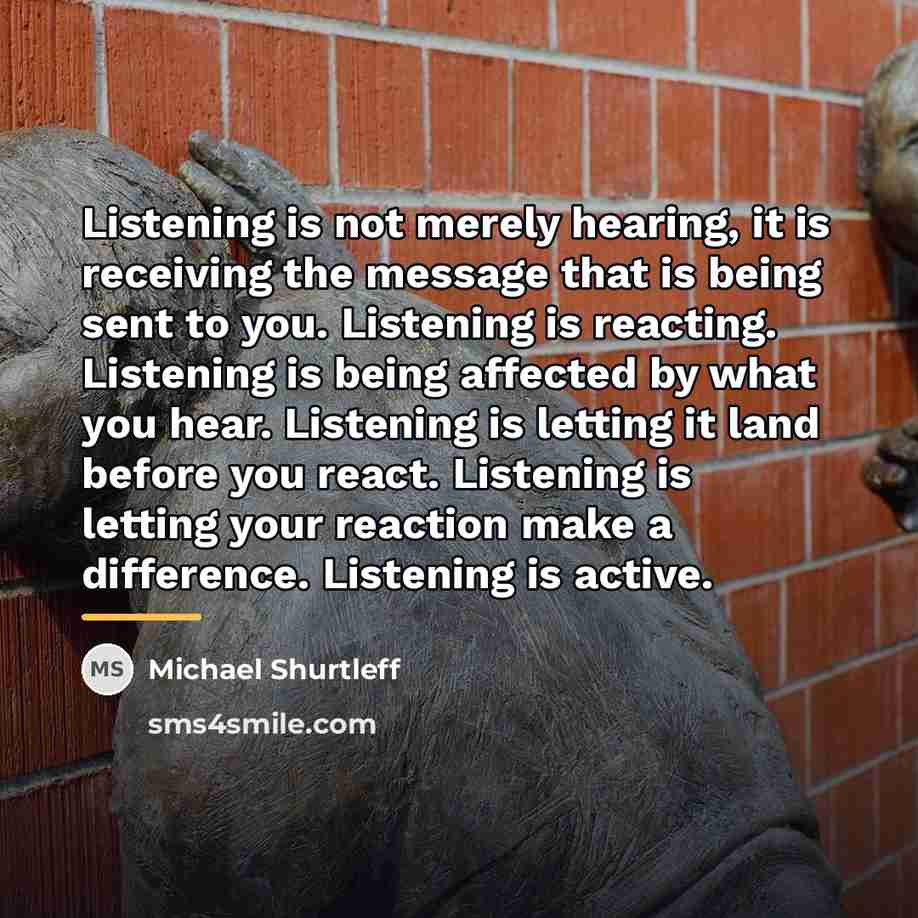 “Listening is not merely hearing, it is receiving the message…” quote by Michael Shurtleff