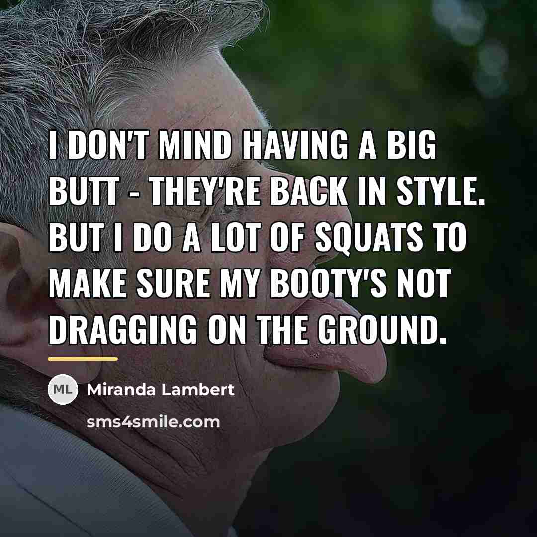 “I don't mind having a big butt - they're back…” quote by Miranda Lambert