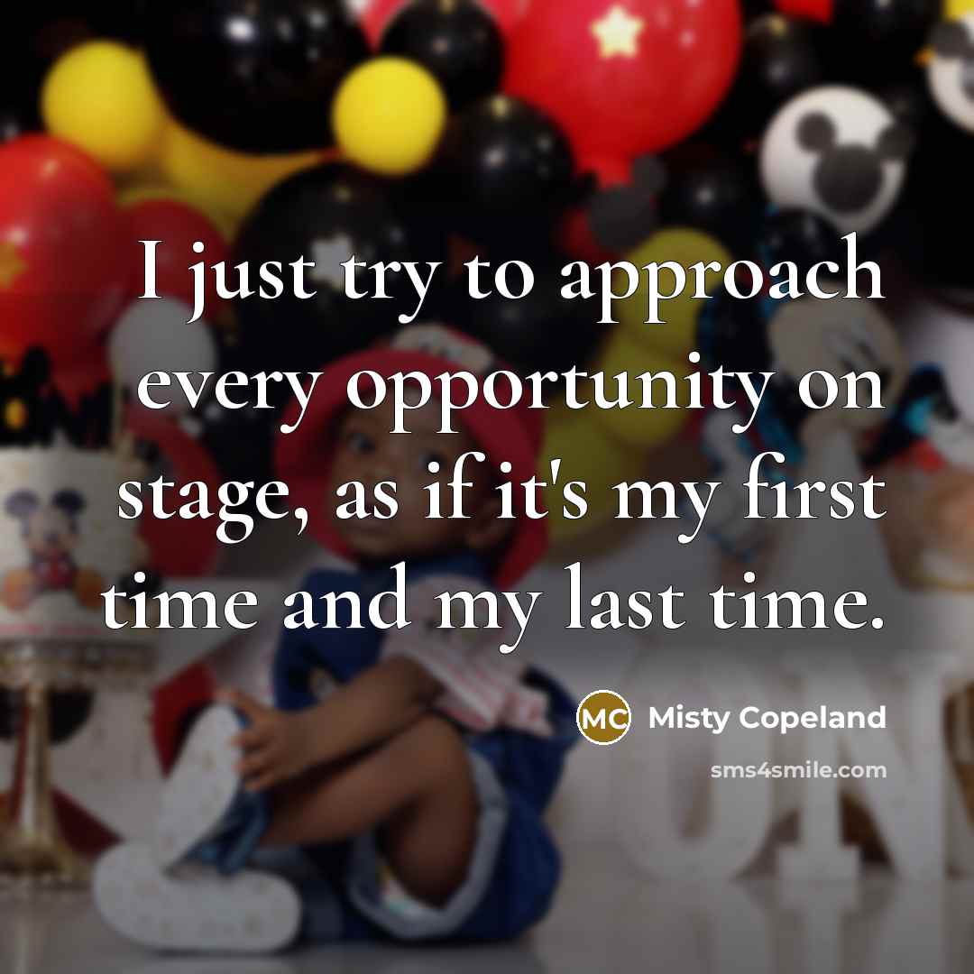 “I just try to approach every opportunity on stage, as…” quote by Misty Copeland