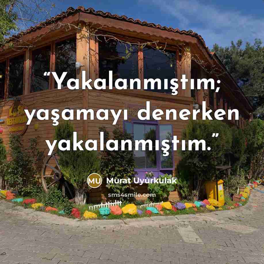 “Yakalanmıştım; yaşamayı denerken yakalanmıştım.” quote by Murat Uyurkulak