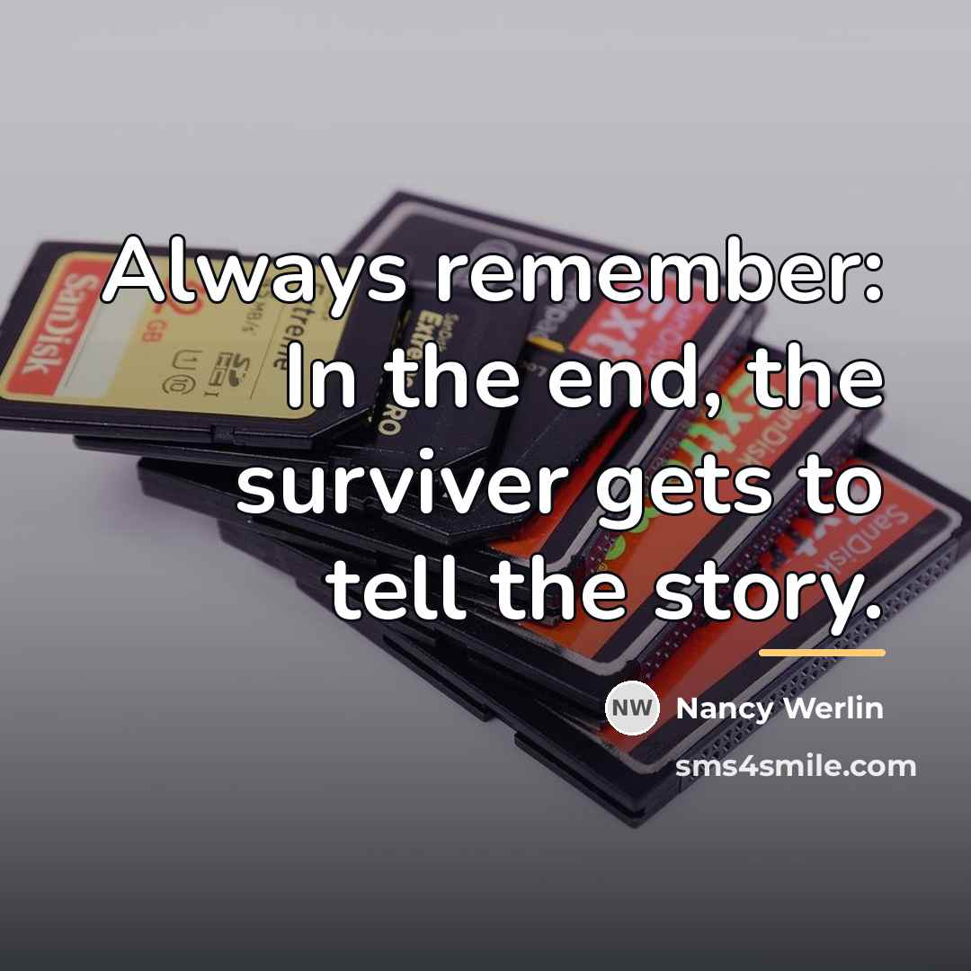 “Always remember: In the end, the surviver gets to tell…” quote by Nancy Werlin