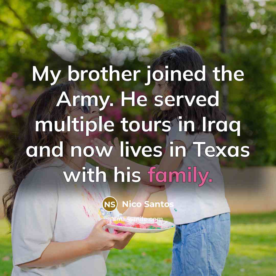 “My brother joined the Army. He served multiple tours in…” quote by Nico Santos