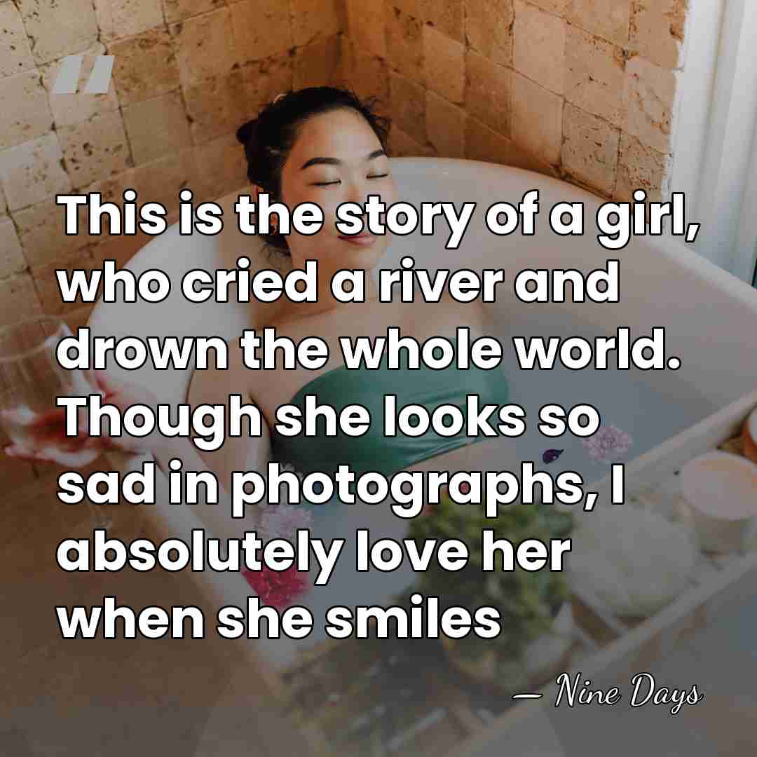 This is the story of a girl, who cried a river and&hellip; - Nine Days