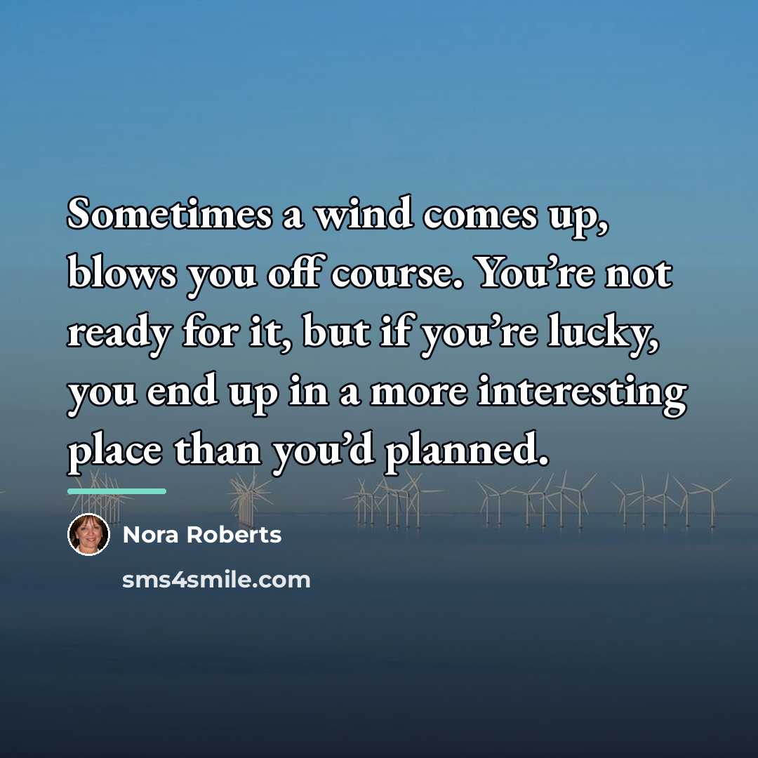 “Sometimes a wind comes up, blows you off course. You’re…” quote by Nora Roberts