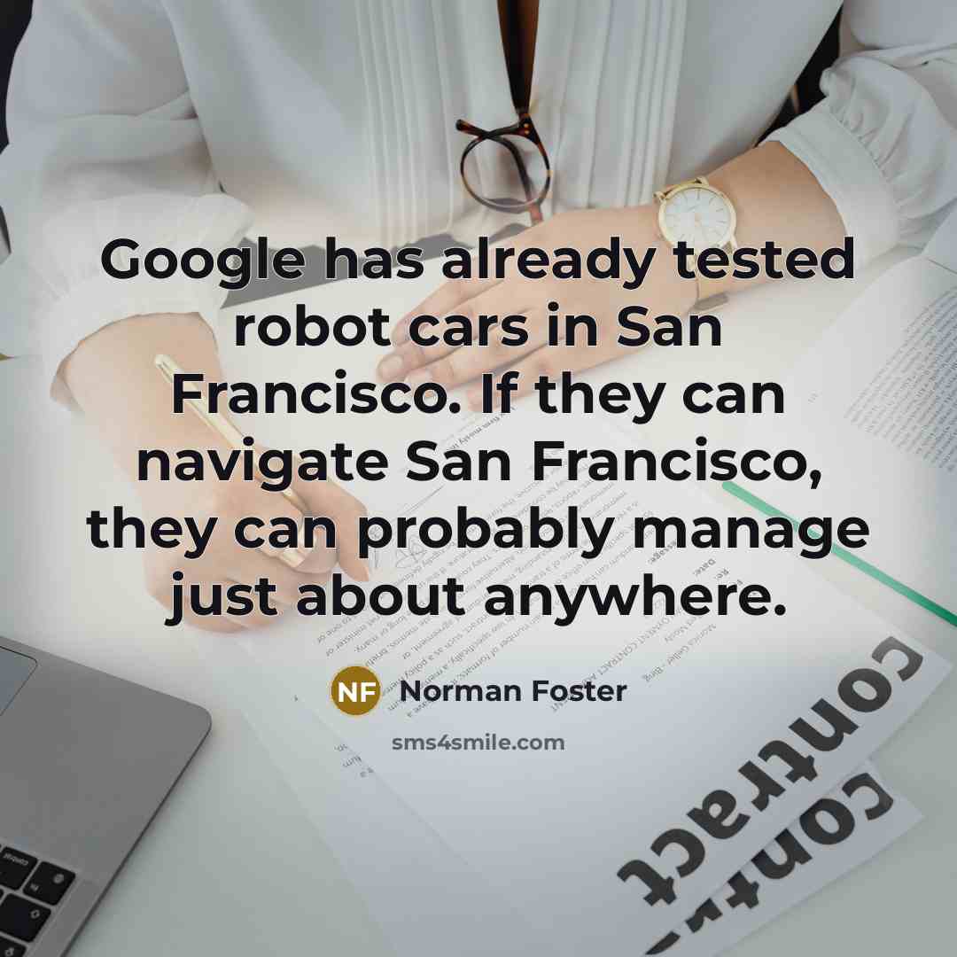 “Google has already tested robot cars in San Francisco. If…” quote by Norman Foster