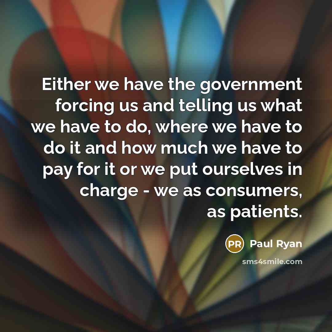 “Either we have the government forcing us and telling us…” quote by Paul Ryan