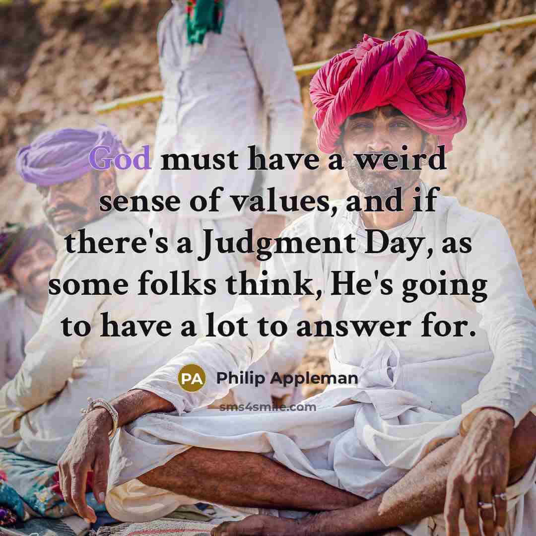 “God must have a weird sense of values, and if…” quote by Philip Appleman