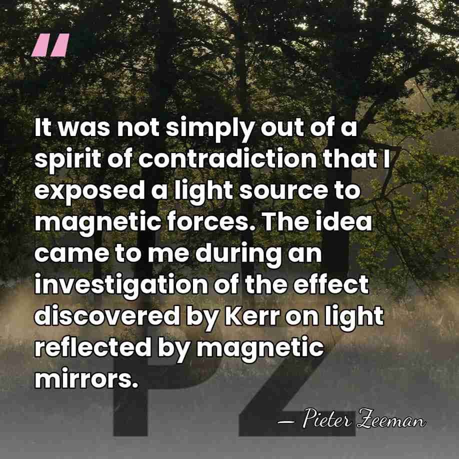 It was not simply out of a spirit of contradiction that I&hellip; - Pieter Zeeman