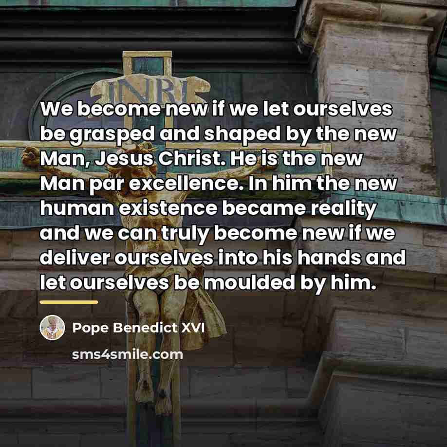 “We become new if we let ourselves be grasped and…” quote by Pope Benedict XVI