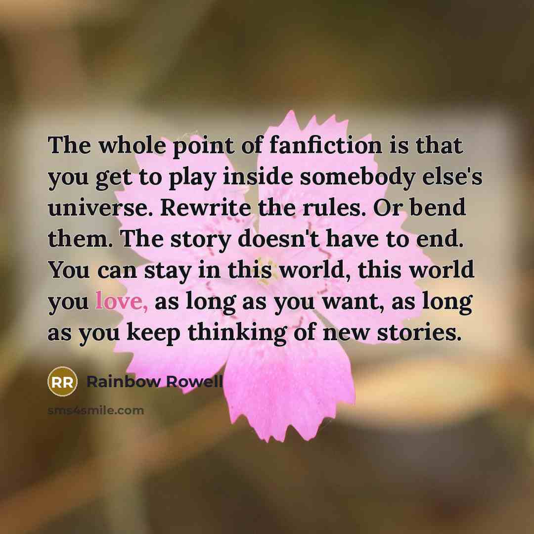 “The whole point of fanfiction is that you get to…” quote by Rainbow Rowell