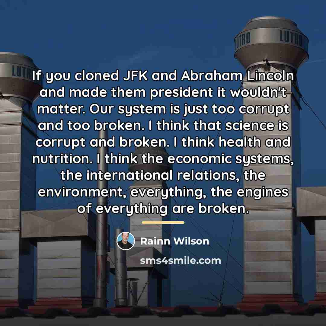 “If you cloned JFK and Abraham Lincoln and made them…” quote by Rainn Wilson