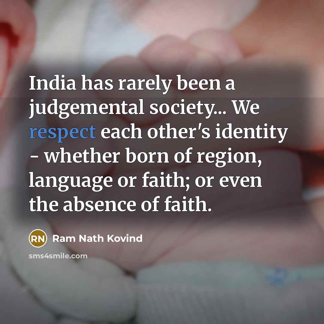 “India has rarely been a judgemental society... We respect each…” quote by Ram Nath Kovind
