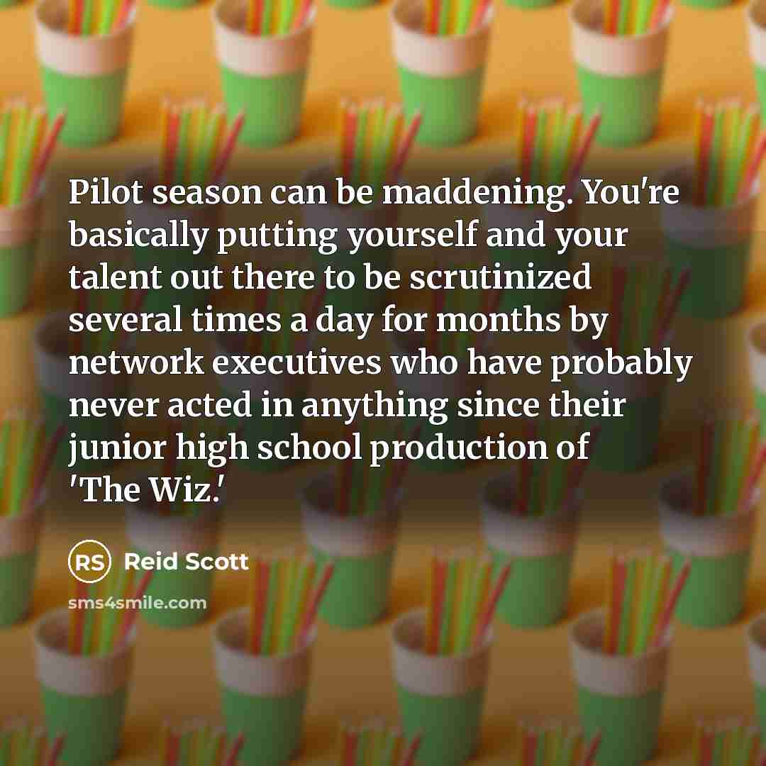 “Pilot season can be maddening. You're basically putting yourself and…” quote by Reid Scott