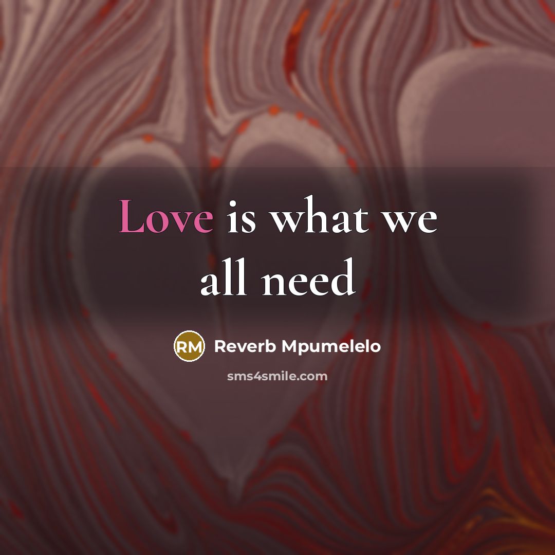 “Love is what we all need…” quote by Reverb Mpumelelo