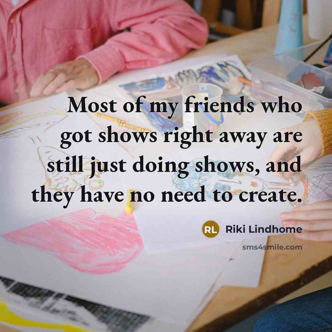 “Most of my friends who got shows right away are…” quote by Riki Lindhome