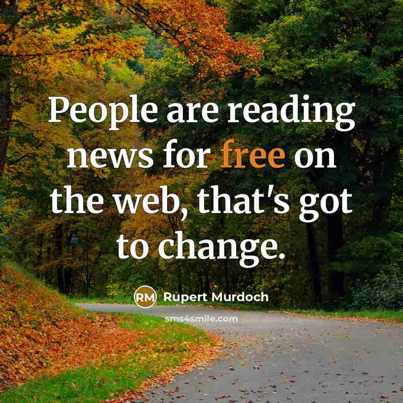 “People are reading news for free on the web, that's…” quote by Rupert Murdoch