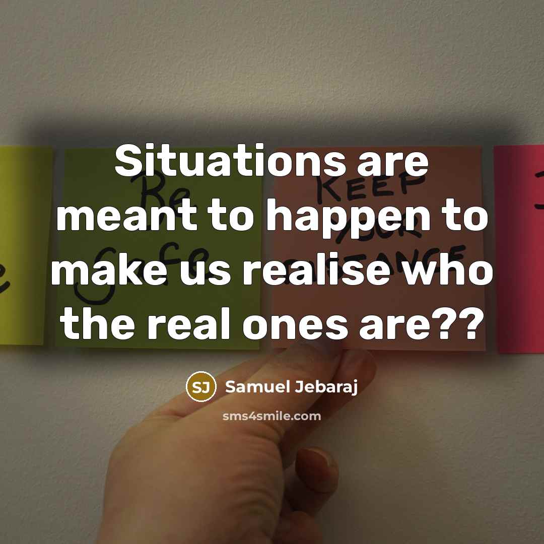 “Situations are meant to happen to make us realise who…” quote by Samuel Jebaraj