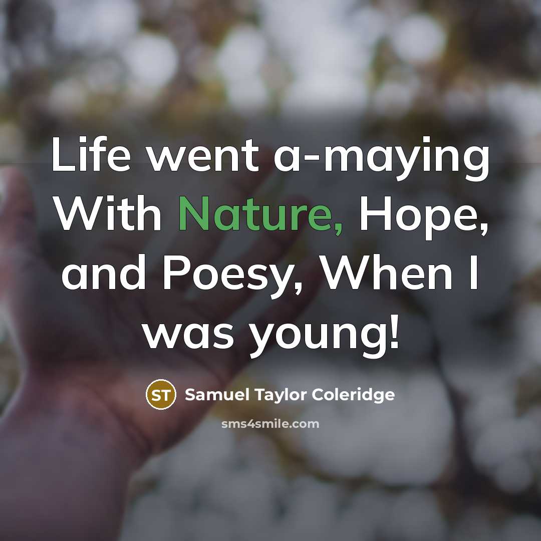 “Life went a-maying With Nature, Hope, and Poesy, When I…” quote by Samuel Taylor Coleridge