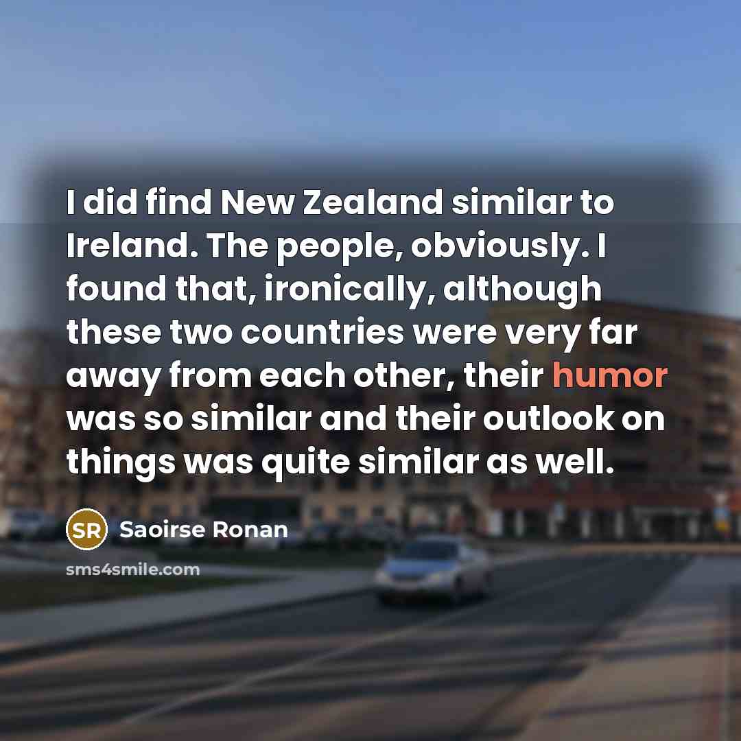 “I did find New Zealand similar to Ireland. The people,…” quote by Saoirse Ronan