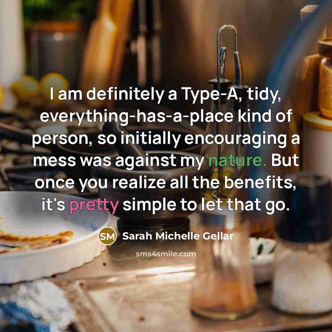 “I am definitely a Type-A, tidy, everything-has-a-place kind of person,…” quote by Sarah Michelle Gellar