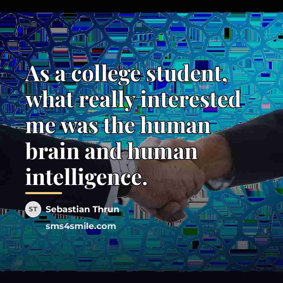 “As a college student, what really interested me was the…” quote by Sebastian Thrun