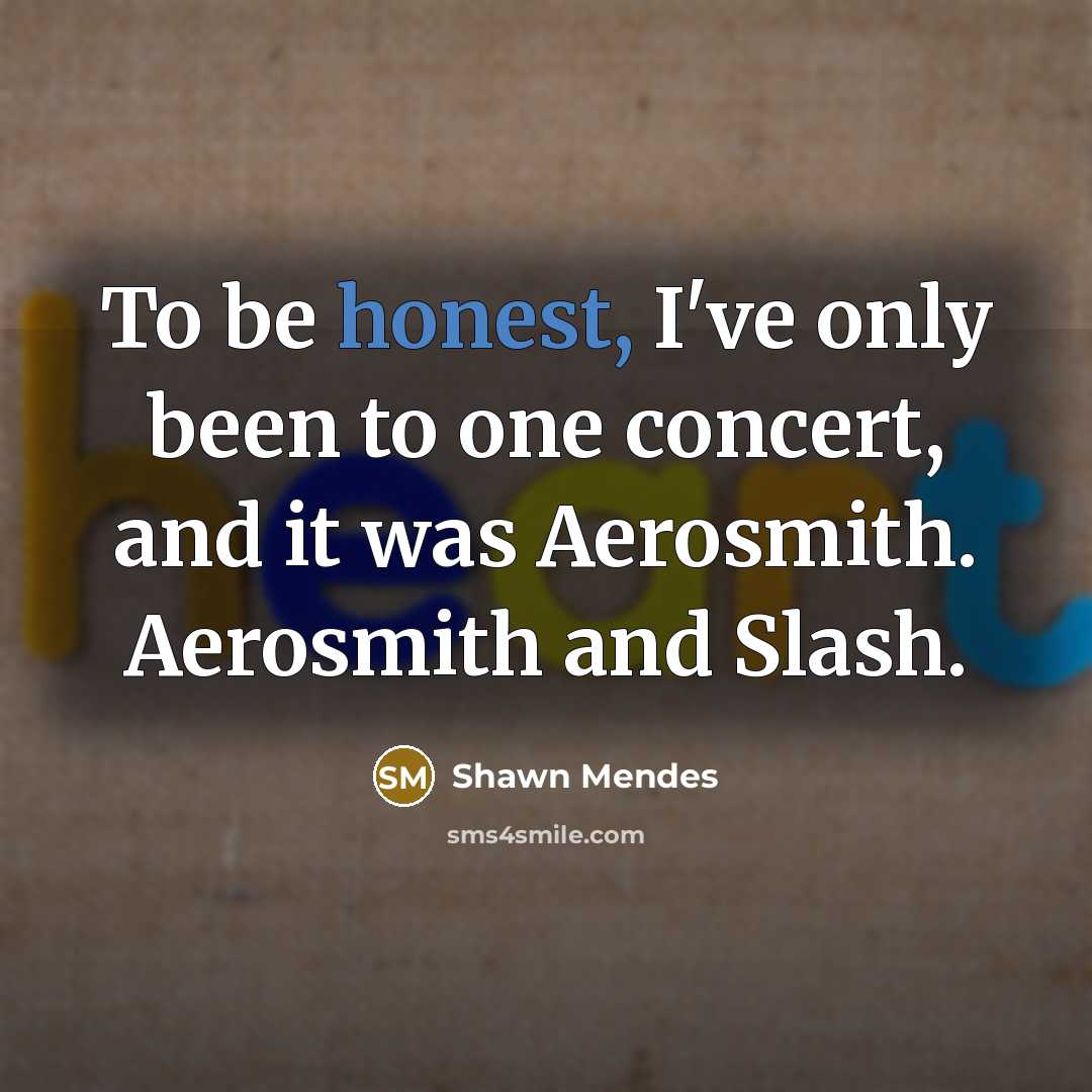 “To be honest, I've only been to one concert, and…” quote by Shawn Mendes