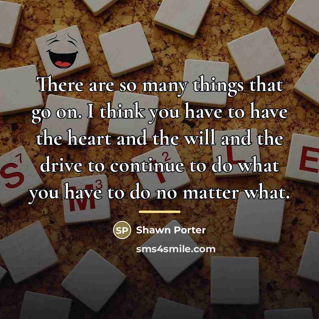 “There are so many things that go on. I think…” quote by Shawn Porter