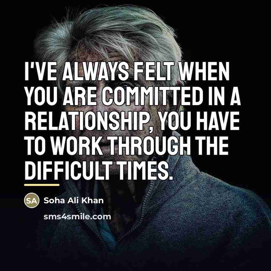 “I've always felt when you are committed in a relationship,…” quote by Soha Ali Khan