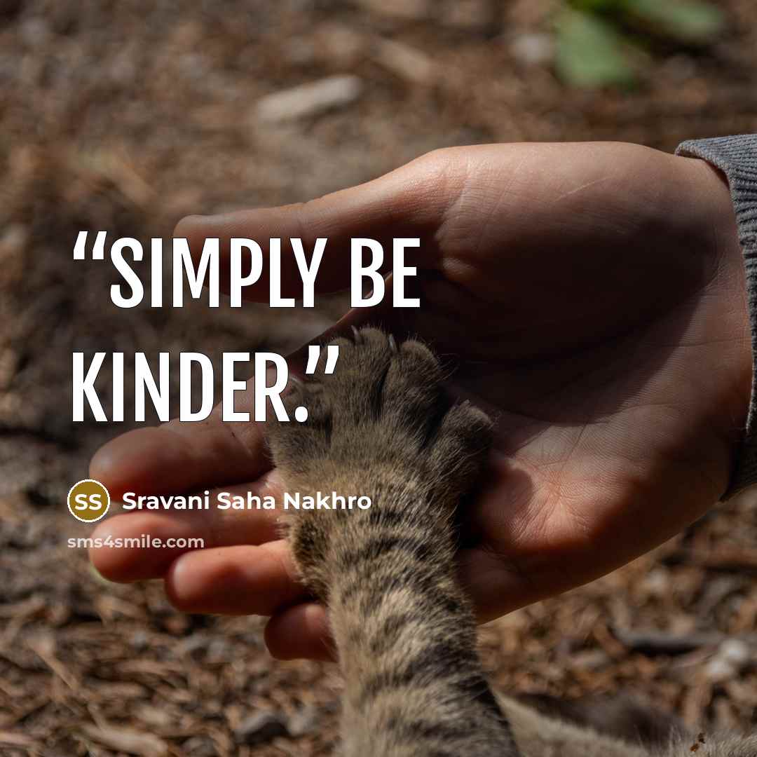 “Simply be kinder.” quote by Sravani Saha Nakhro