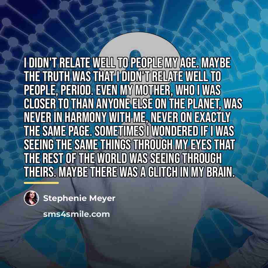 “I didn't relate well to people my age. Maybe the…” quote by Stephenie Meyer