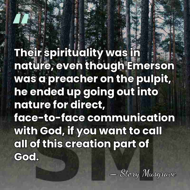 Their spirituality was in nature, even though Emerson was a preacher on&hellip; - Story Musgrave