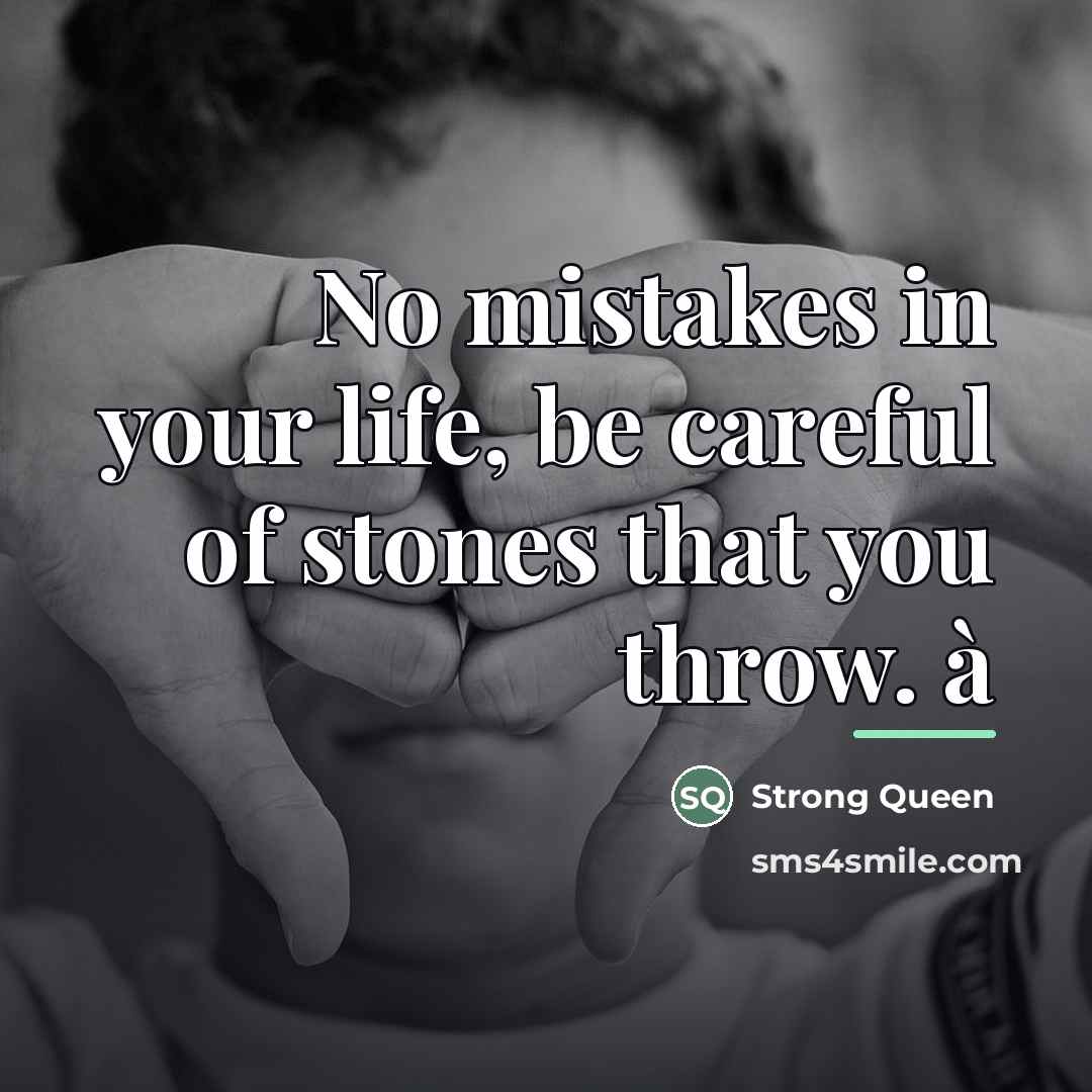 “No mistakes in your life, be careful of stones that…” quote by Strong Queen