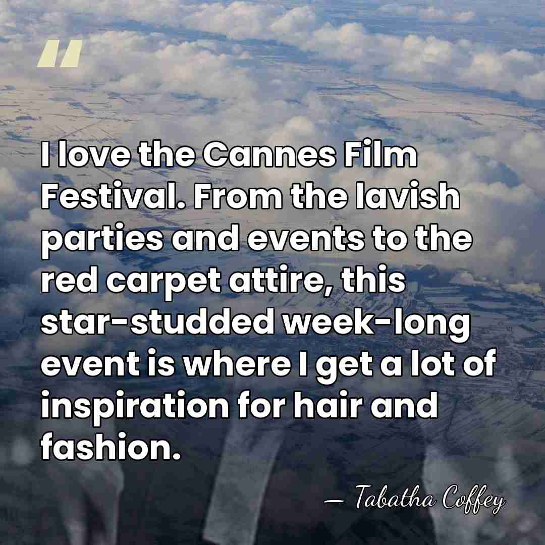 I love the Cannes Film Festival. From the lavish parties and events&hellip; - Tabatha Coffey