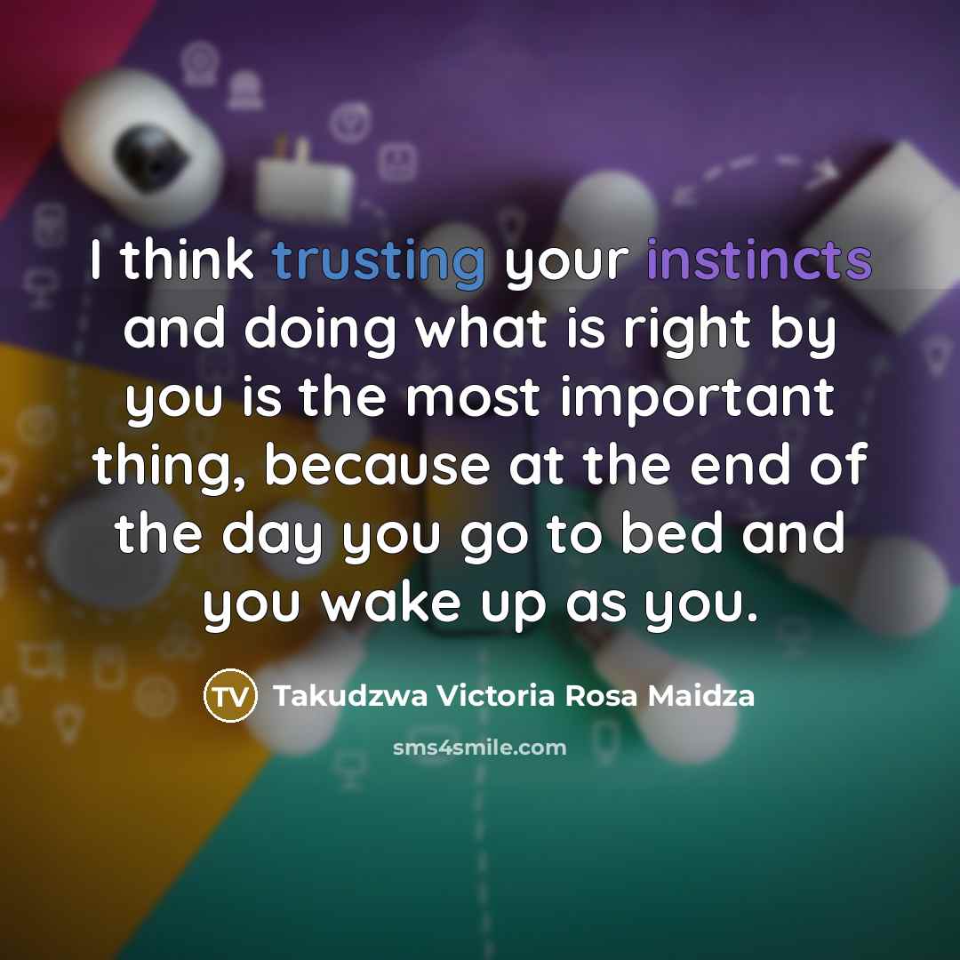 “I think trusting your instincts and doing what is right…” quote by Takudzwa Victoria Rosa Maidza