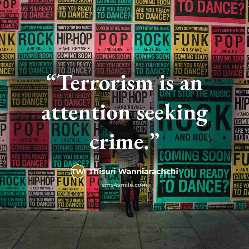 “Terrorism is an attention seeking crime.” quote by Thisuri Wanniarachchi