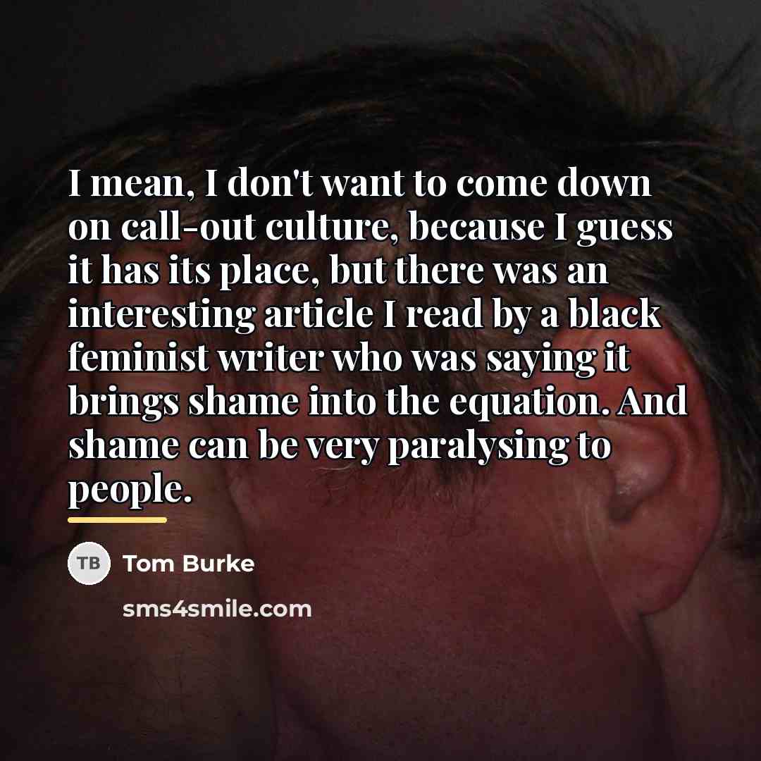 “I mean, I don't want to come down on call-out…” quote by Tom Burke