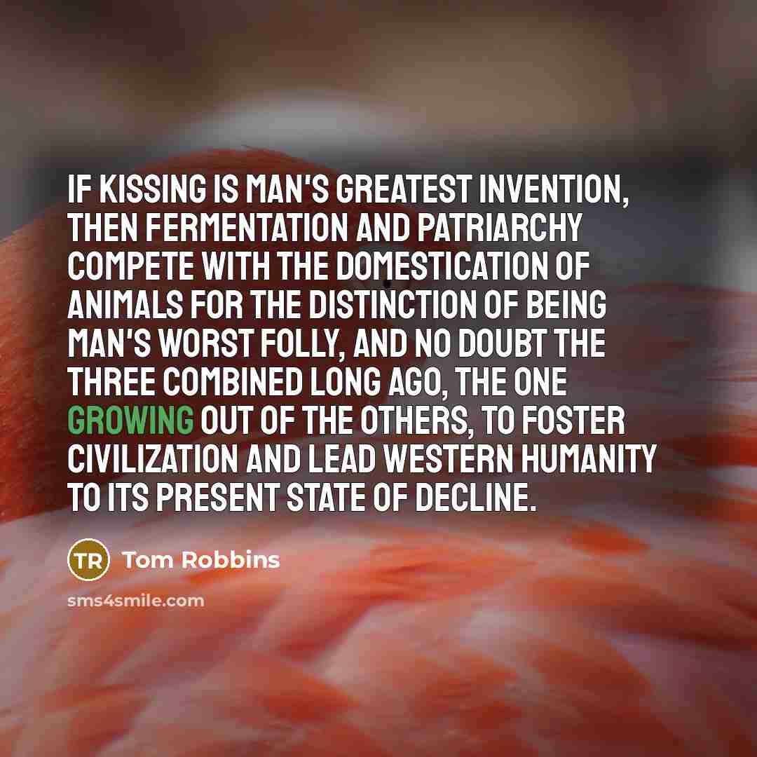 “If kissing is man's greatest invention, then fermentation and patriarchy…” quote by Tom Robbins