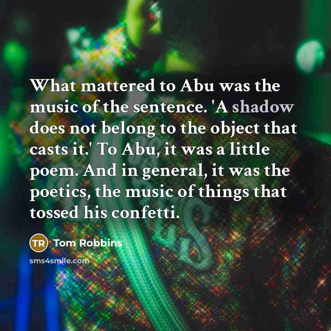 “What mattered to Abu was the music of the sentence.…” quote by Tom Robbins
